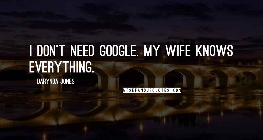 Darynda Jones Quotes: I don't need Google. My wife knows everything.