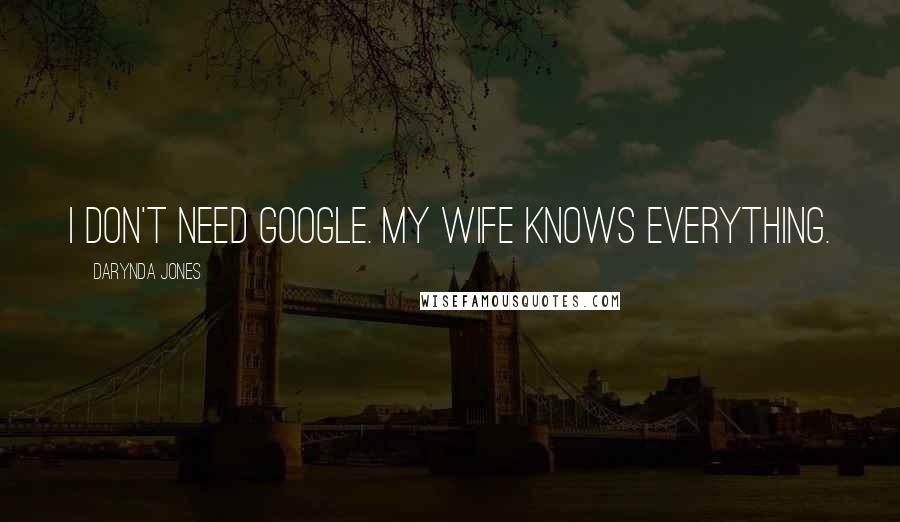 Darynda Jones Quotes: I don't need Google. My wife knows everything.