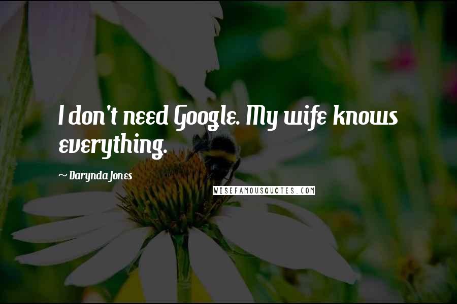Darynda Jones Quotes: I don't need Google. My wife knows everything.