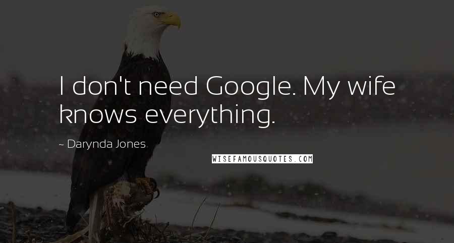 Darynda Jones Quotes: I don't need Google. My wife knows everything.