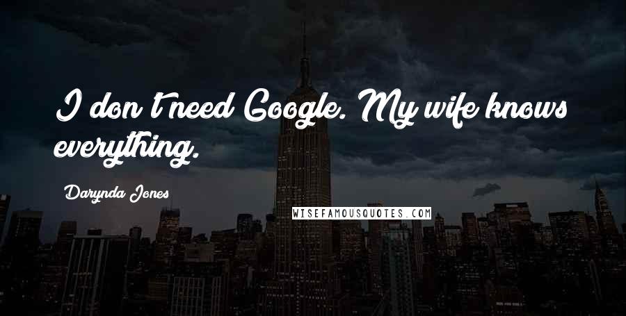 Darynda Jones Quotes: I don't need Google. My wife knows everything.