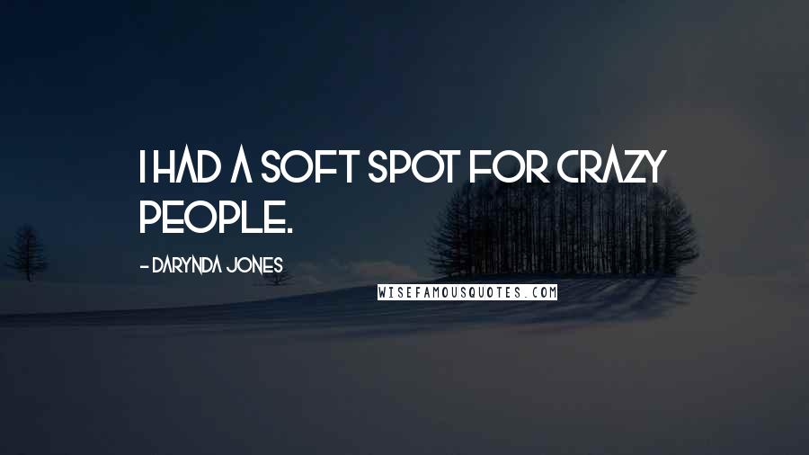 Darynda Jones Quotes: I had a soft spot for crazy people.