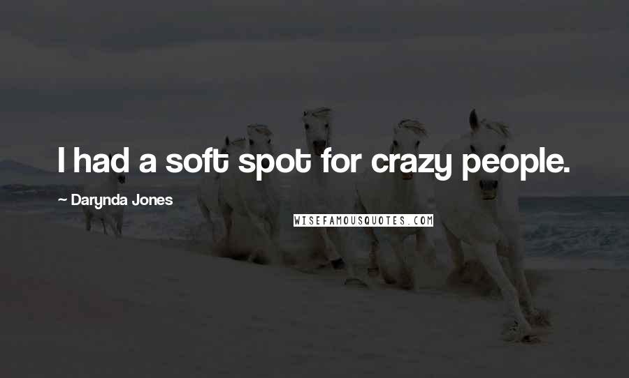 Darynda Jones Quotes: I had a soft spot for crazy people.