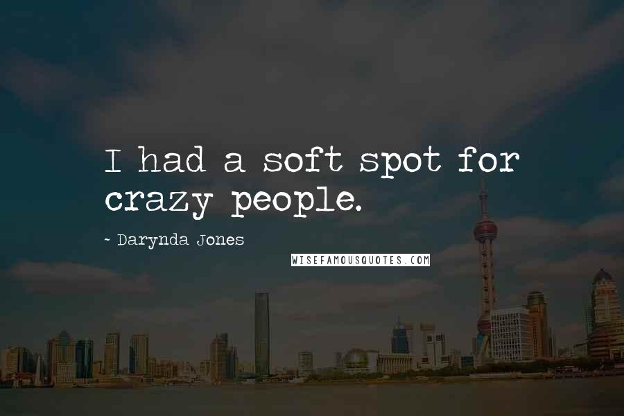 Darynda Jones Quotes: I had a soft spot for crazy people.