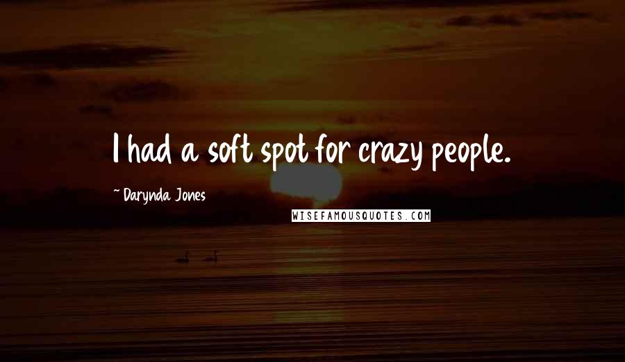 Darynda Jones Quotes: I had a soft spot for crazy people.