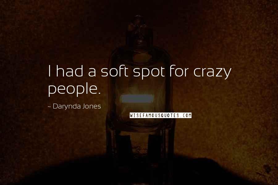 Darynda Jones Quotes: I had a soft spot for crazy people.