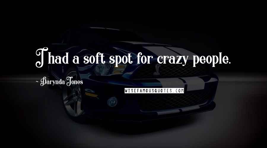 Darynda Jones Quotes: I had a soft spot for crazy people.