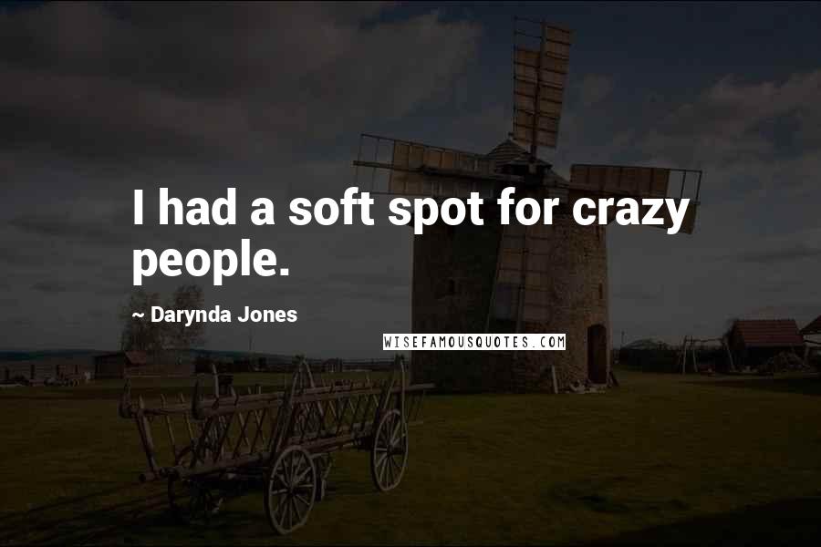 Darynda Jones Quotes: I had a soft spot for crazy people.