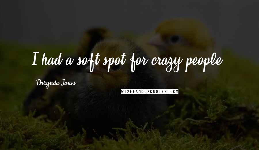 Darynda Jones Quotes: I had a soft spot for crazy people.