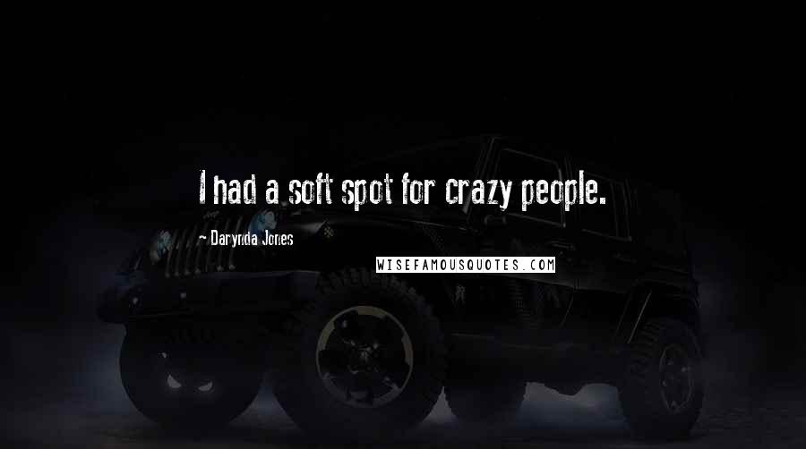 Darynda Jones Quotes: I had a soft spot for crazy people.