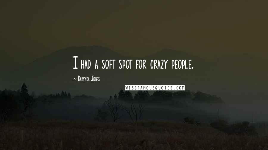 Darynda Jones Quotes: I had a soft spot for crazy people.