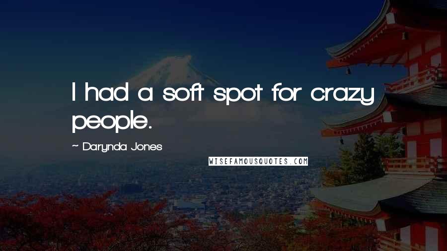 Darynda Jones Quotes: I had a soft spot for crazy people.