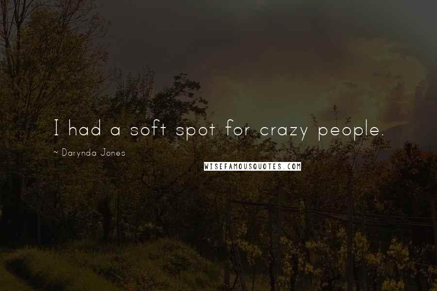 Darynda Jones Quotes: I had a soft spot for crazy people.