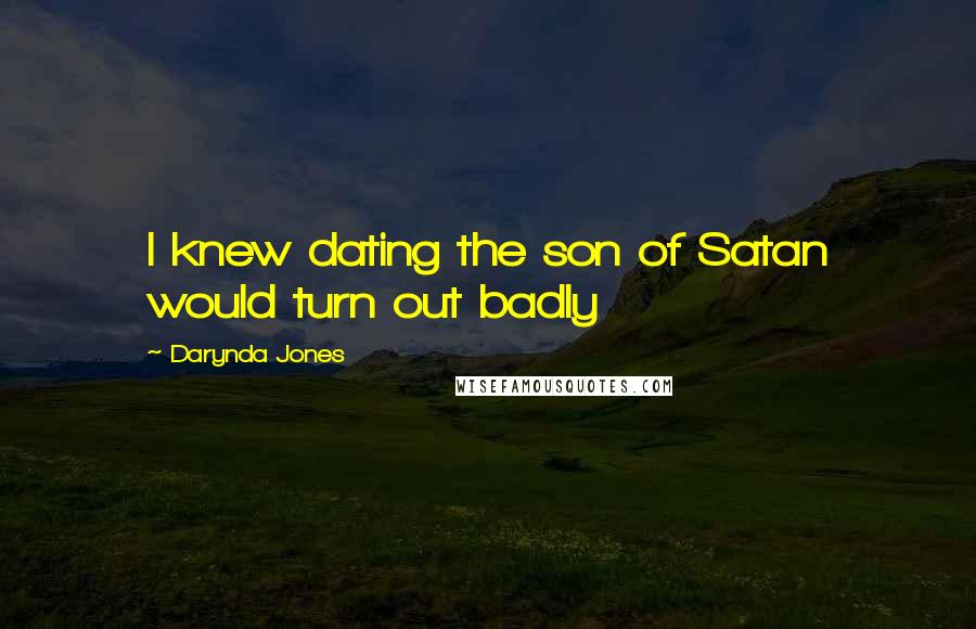 Darynda Jones Quotes: I knew dating the son of Satan would turn out badly