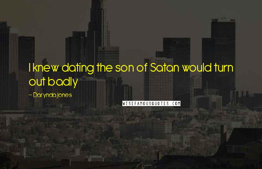 Darynda Jones Quotes: I knew dating the son of Satan would turn out badly