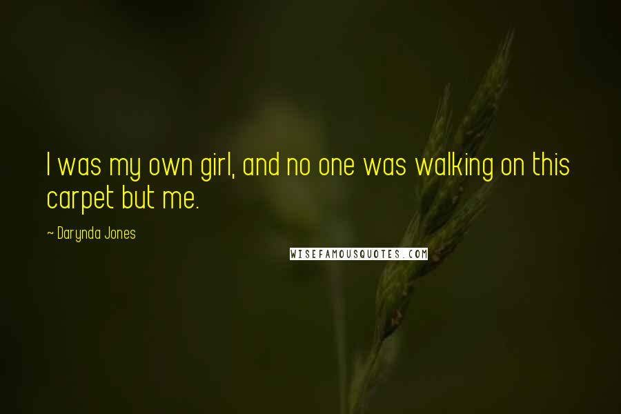 Darynda Jones Quotes: I was my own girl, and no one was walking on this carpet but me.
