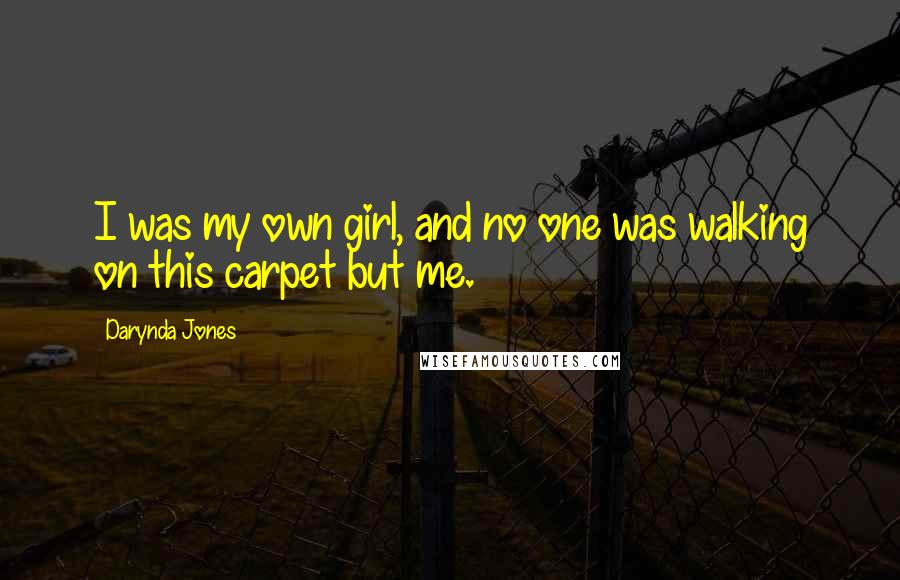 Darynda Jones Quotes: I was my own girl, and no one was walking on this carpet but me.