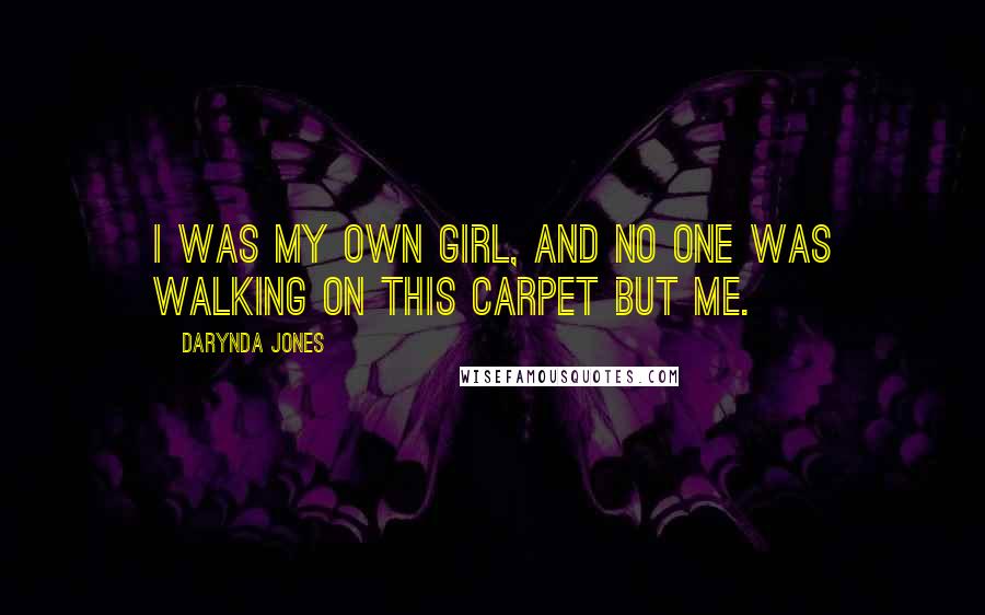 Darynda Jones Quotes: I was my own girl, and no one was walking on this carpet but me.