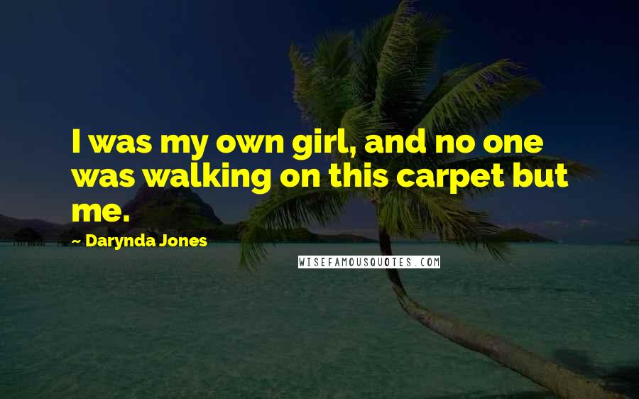 Darynda Jones Quotes: I was my own girl, and no one was walking on this carpet but me.