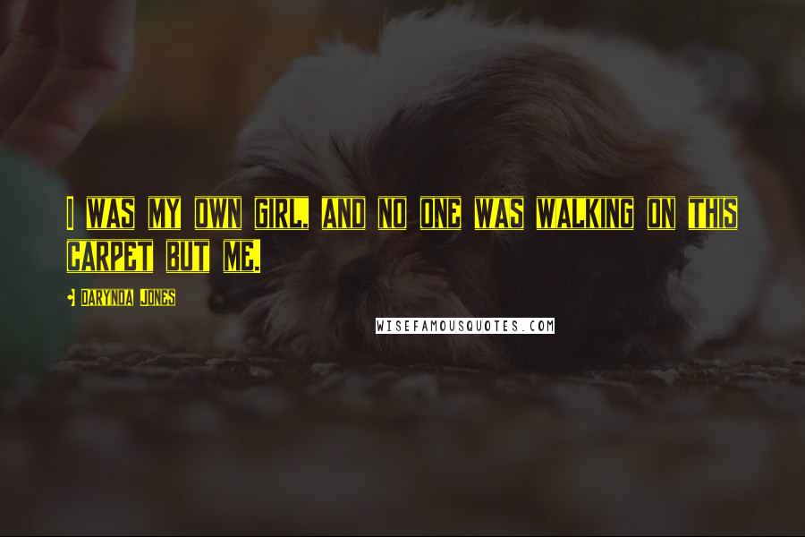 Darynda Jones Quotes: I was my own girl, and no one was walking on this carpet but me.