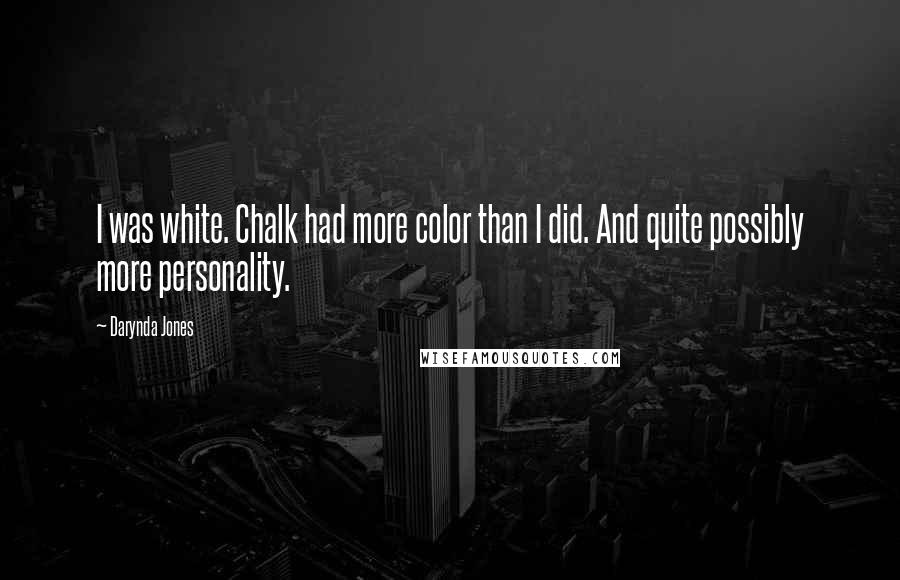 Darynda Jones Quotes: I was white. Chalk had more color than I did. And quite possibly more personality.