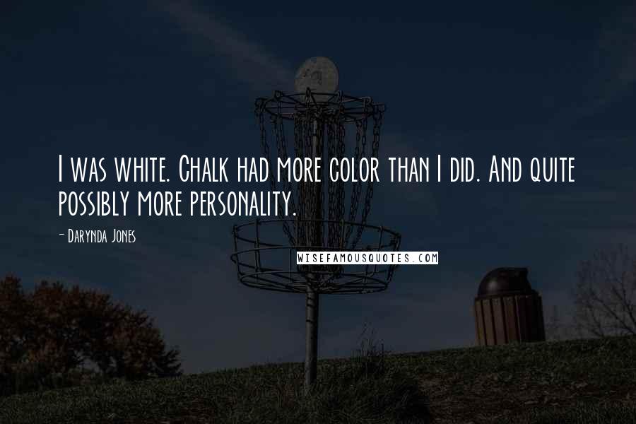 Darynda Jones Quotes: I was white. Chalk had more color than I did. And quite possibly more personality.