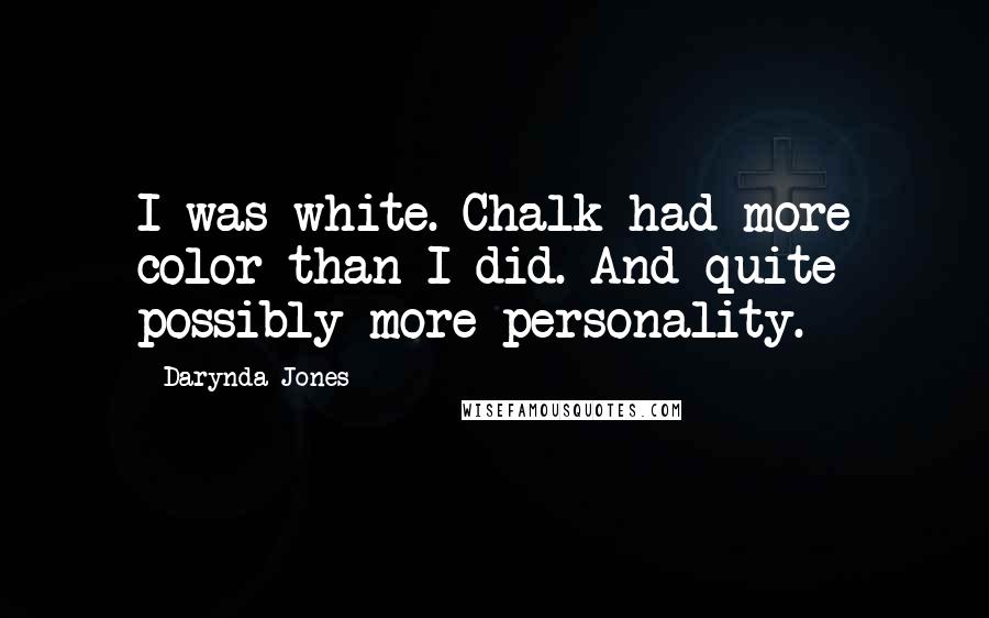 Darynda Jones Quotes: I was white. Chalk had more color than I did. And quite possibly more personality.