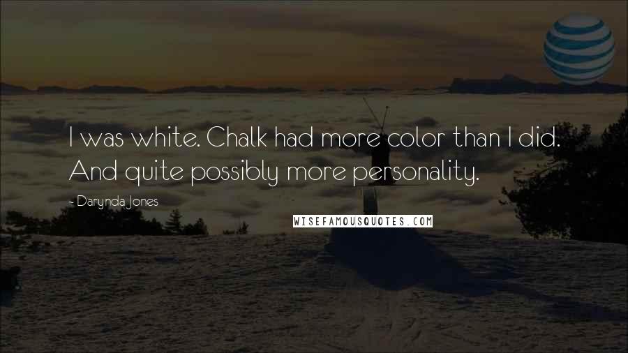 Darynda Jones Quotes: I was white. Chalk had more color than I did. And quite possibly more personality.