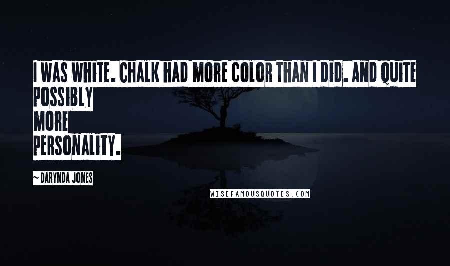 Darynda Jones Quotes: I was white. Chalk had more color than I did. And quite possibly more personality.