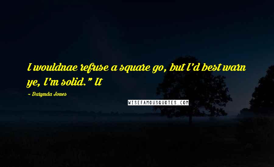 Darynda Jones Quotes: I wouldnae refuse a square go, but I'd best warn ye, I'm solid." It