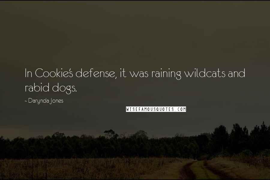 Darynda Jones Quotes: In Cookie's defense, it was raining wildcats and rabid dogs.