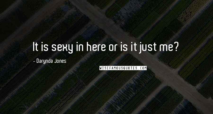 Darynda Jones Quotes: It is sexy in here or is it just me?