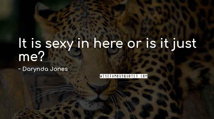 Darynda Jones Quotes: It is sexy in here or is it just me?