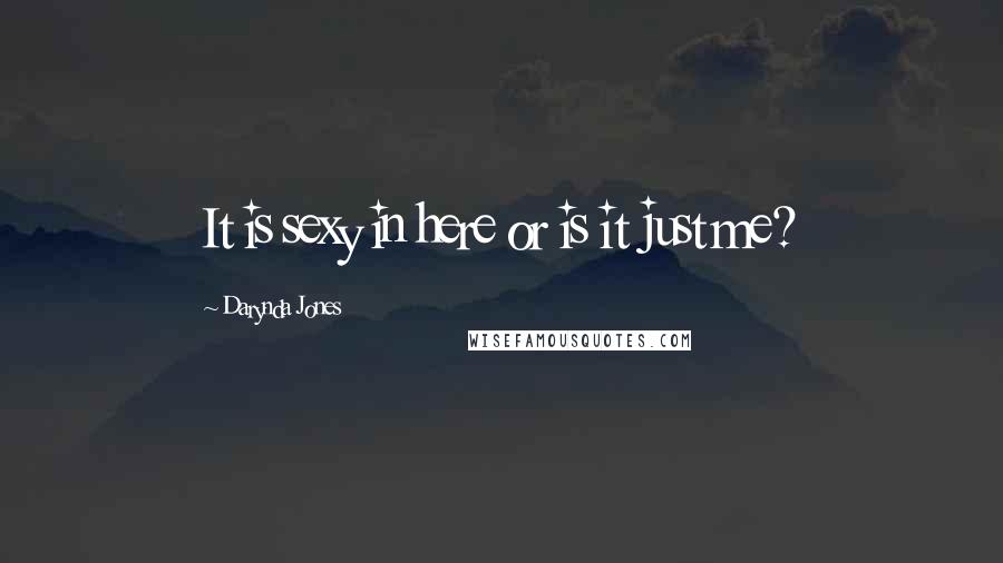 Darynda Jones Quotes: It is sexy in here or is it just me?