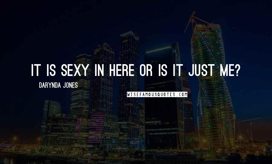 Darynda Jones Quotes: It is sexy in here or is it just me?