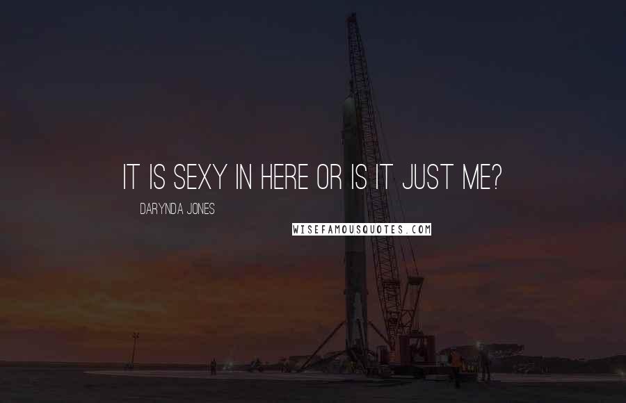 Darynda Jones Quotes: It is sexy in here or is it just me?