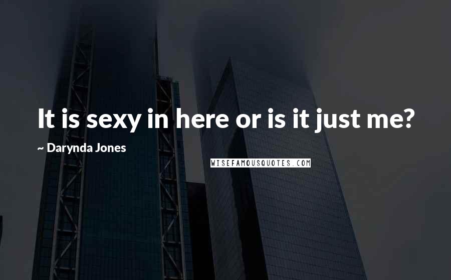Darynda Jones Quotes: It is sexy in here or is it just me?