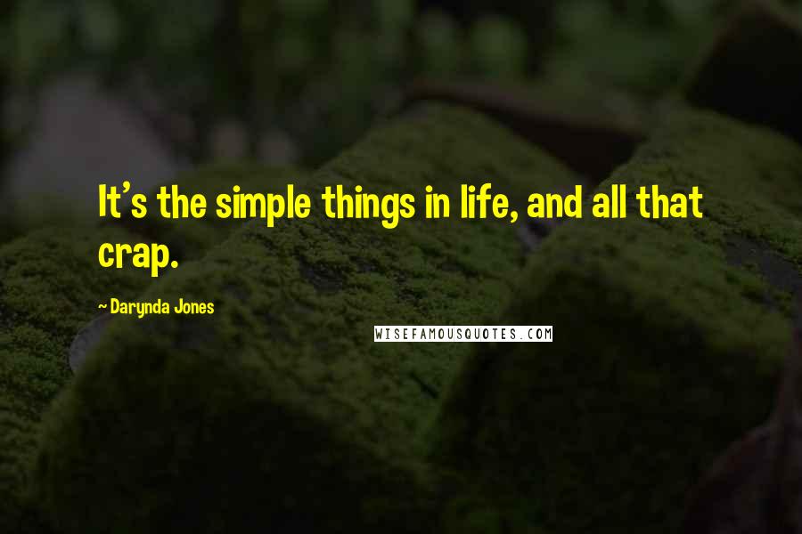 Darynda Jones Quotes: It's the simple things in life, and all that crap.