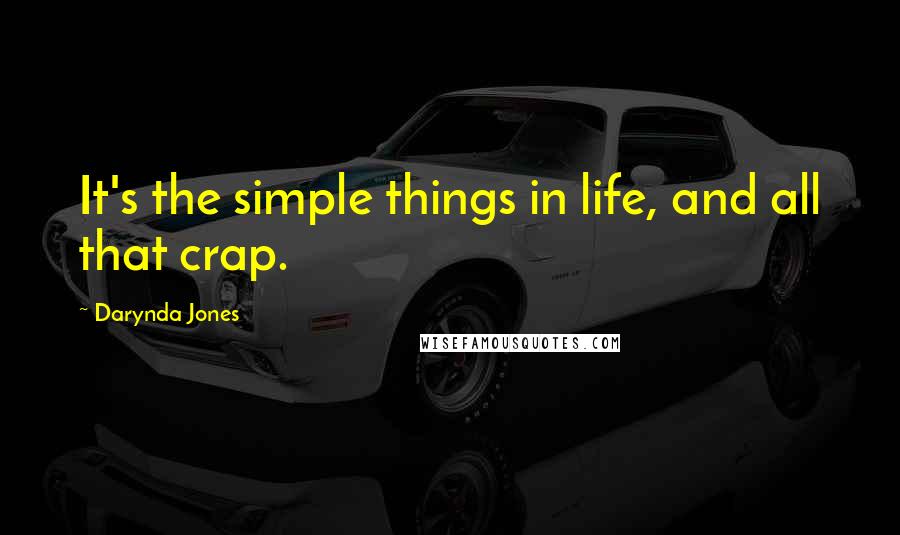 Darynda Jones Quotes: It's the simple things in life, and all that crap.