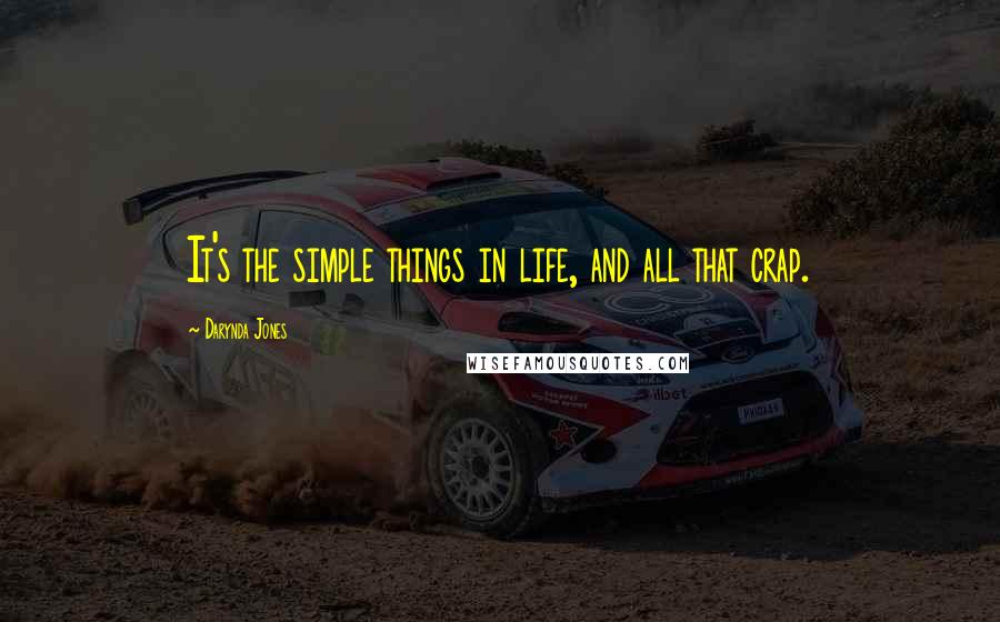 Darynda Jones Quotes: It's the simple things in life, and all that crap.