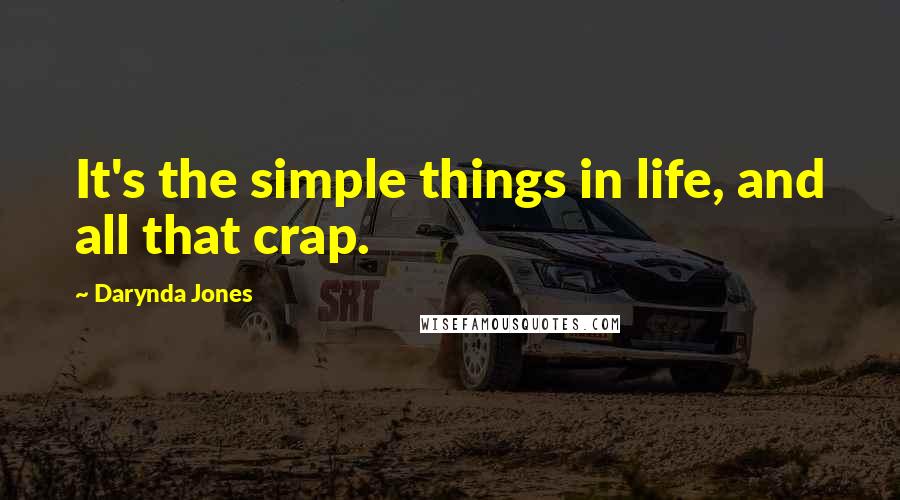 Darynda Jones Quotes: It's the simple things in life, and all that crap.