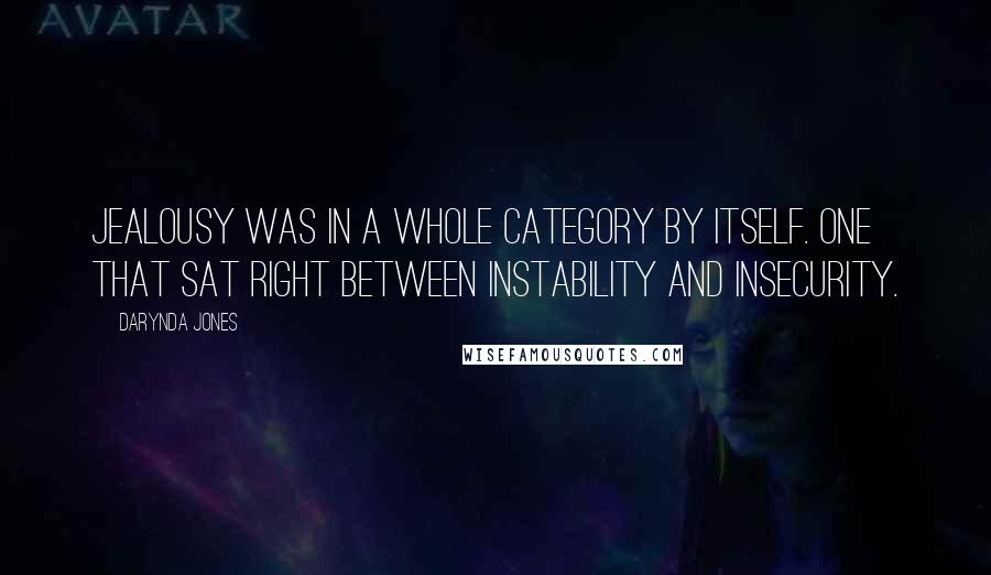 Darynda Jones Quotes: jealousy was in a whole category by itself. One that sat right between instability and insecurity.