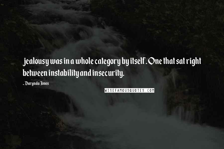 Darynda Jones Quotes: jealousy was in a whole category by itself. One that sat right between instability and insecurity.
