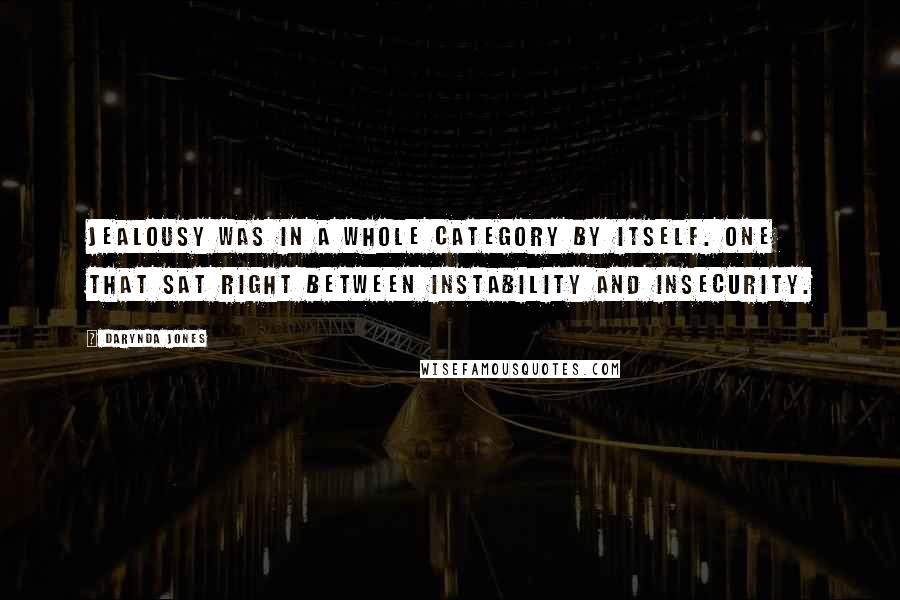 Darynda Jones Quotes: jealousy was in a whole category by itself. One that sat right between instability and insecurity.
