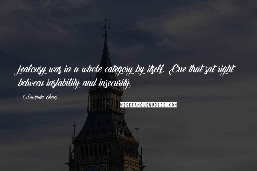Darynda Jones Quotes: jealousy was in a whole category by itself. One that sat right between instability and insecurity.