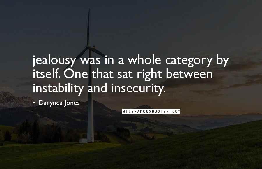 Darynda Jones Quotes: jealousy was in a whole category by itself. One that sat right between instability and insecurity.