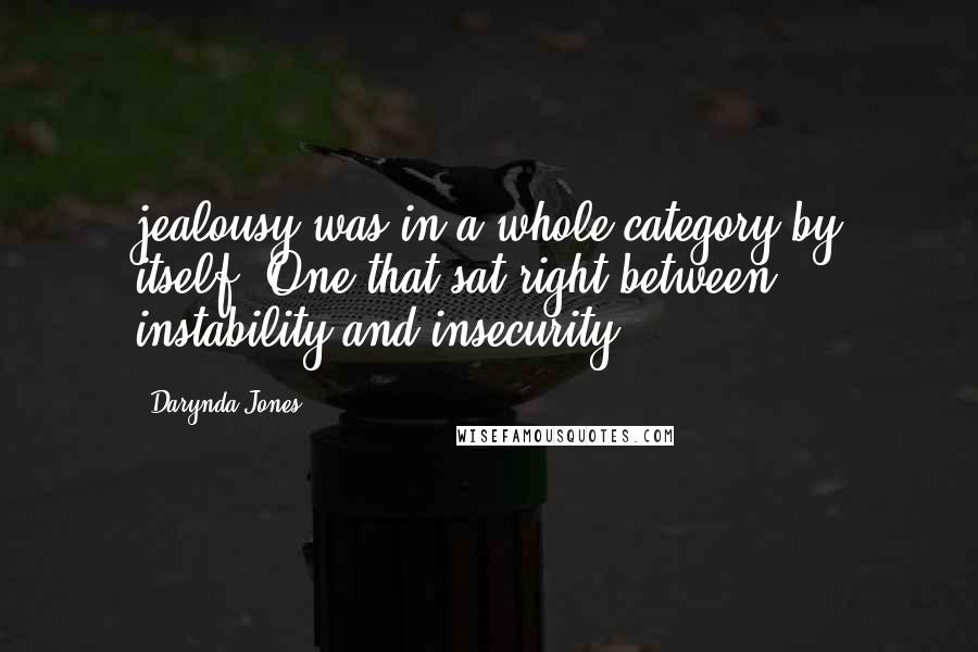 Darynda Jones Quotes: jealousy was in a whole category by itself. One that sat right between instability and insecurity.