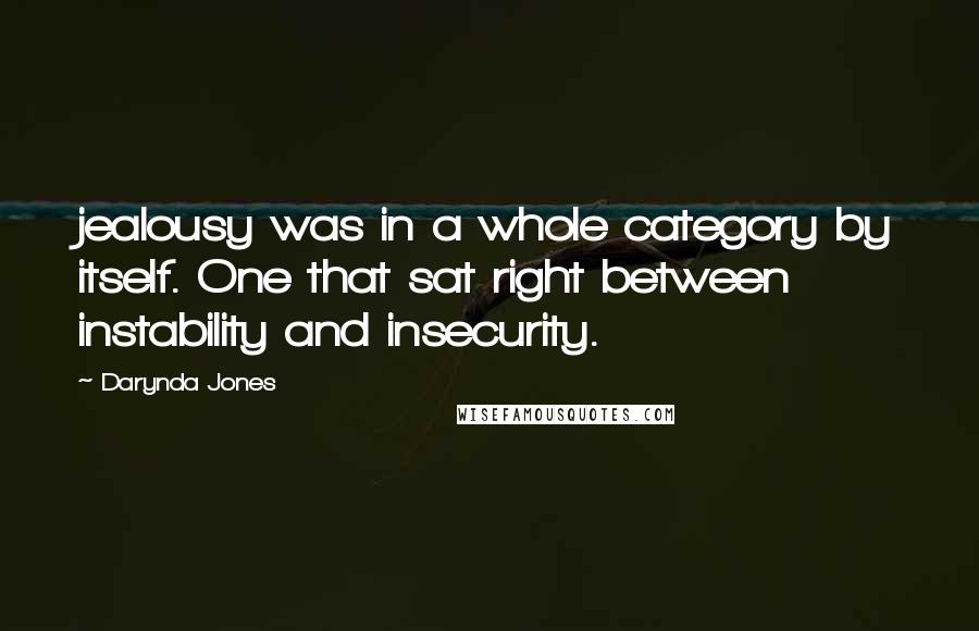 Darynda Jones Quotes: jealousy was in a whole category by itself. One that sat right between instability and insecurity.
