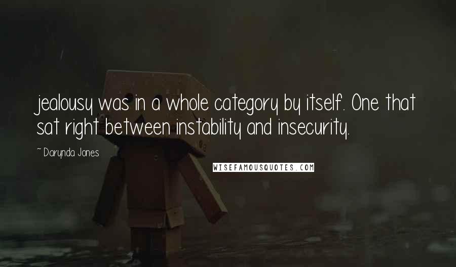 Darynda Jones Quotes: jealousy was in a whole category by itself. One that sat right between instability and insecurity.