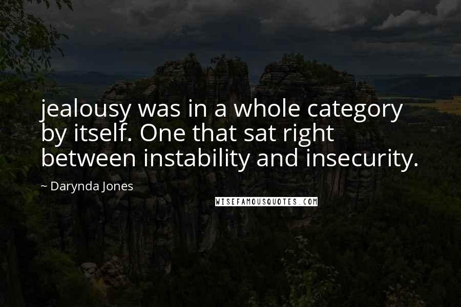 Darynda Jones Quotes: jealousy was in a whole category by itself. One that sat right between instability and insecurity.